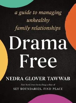 Drama Free- A Guide To Managing Unhealthy Family Relationships [2024]